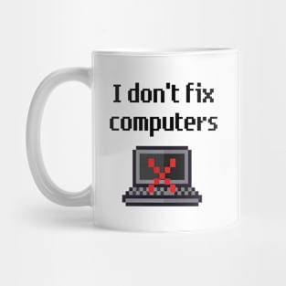 I Don't Fix Computers Mug